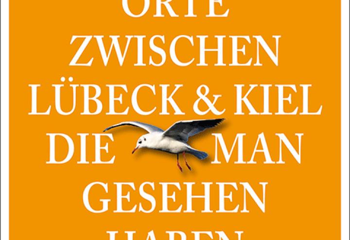 Ausflugstipps: 111 Orte zwischen Lübeck und Kiel … 